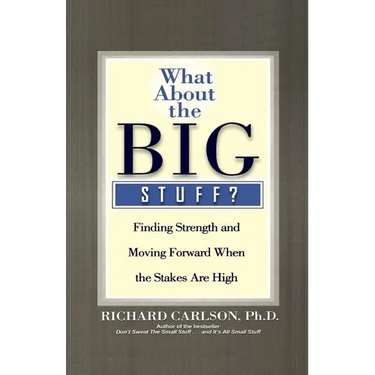 What about the Big Stuff?: Finding Strength and Moving Forward When the Stakes Are High