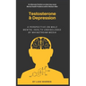 Testosterone and Depression: A Perspective on Male Mental Health: Undisclosed by Mainstream Media