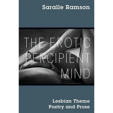 The Erotic Percipient Mind: Lesbian Theme Poetry and Prose