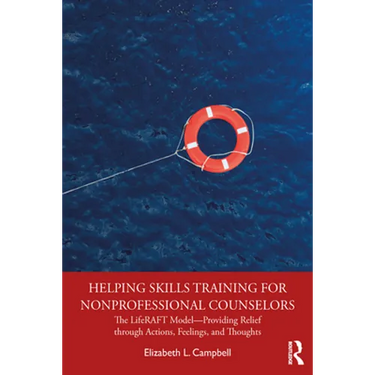 Helping Skills Training for Nonprofessional Counselors: The Liferaft Model--Providing Relief Through Actions, Feelings, and Thoughts