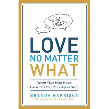The Love No Matter What: When Your Kids Make Decisions You Don't Agree With