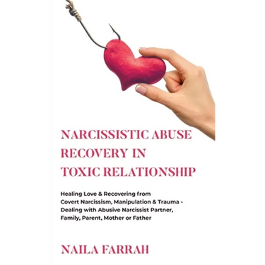 Narcissistic Abuse Recovery in Toxic Relationship: Healing Love & Recovering from Covert Narcissism, Manipulation & Trauma - Dealing with Abusive Narc