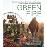 Green Fire: Extraordinary Ways to Grill Fruits and Vegetables, from the Master of Live-Fire Cooking