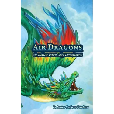 Air Dragons & Other Rare Sky Creatures: A Field Guide