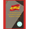 SPANISH Revised, Expanded & Updated - Beginner's Step by Step Course to Quickly Learning The Spanish Language, Spanish Grammar, & Spanish Phrases