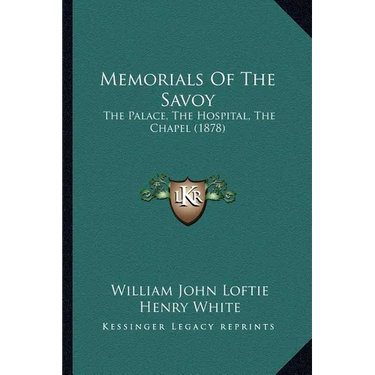 Memorials Of The Savoy: The Palace, The Hospital, The Chapel (1878)