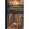 The Talmud Of Jerusalem, Tr. By M. Schwab