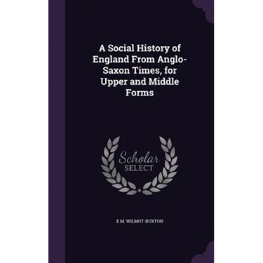A Social History of England From Anglo-Saxon Times, for Upper and Middle Forms