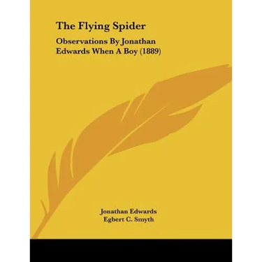 The Flying Spider: Observations By Jonathan Edwards When A Boy (1889)