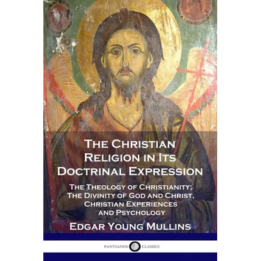 The Christian Religion in Its Doctrinal Expression: The Theology of Christianity; The Divinity of God and Christ, Christian Experiences and Psychology