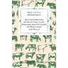 Beef Cattle Management - With Information on Selection, Care, Breeding and Fattening of Beef Cows and Bulls