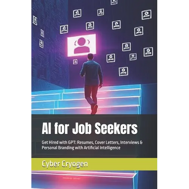 AI for Job Seekers: Get Hired with GPT: Resumes, Cover Letters, Interviews & Personal Branding with Artificial Intelligence