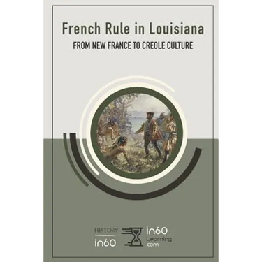 French Rule in Louisiana: From New France to Creole Culture