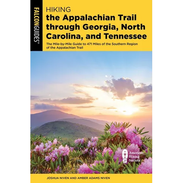 Hiking the Appalachian Trail Through Georgia, North Carolina, and Tennessee: The Mile-By-Mile Guide to 471 Miles of the Southern Region of the Appalac