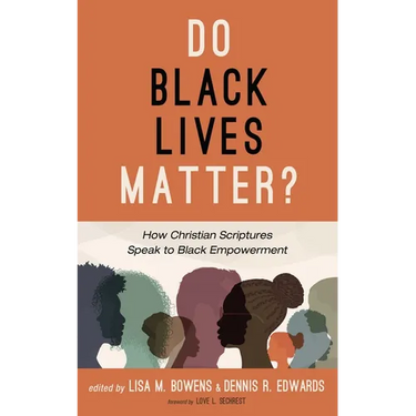 Do Black Lives Matter?: How Christian Scriptures Speak to Black Empowerment