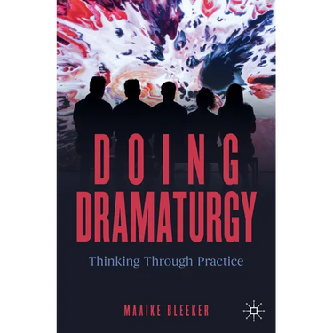 Doing Dramaturgy: Thinking Through Practice