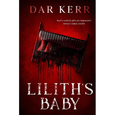 Lilith's Baby: 'Kerr's writerly gifts are impressive' JOYCE CAROL OATES