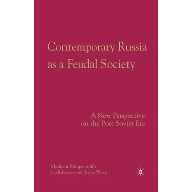 Contemporary Russia as a Feudal Society: A New Perspective on the Post-Soviet Era