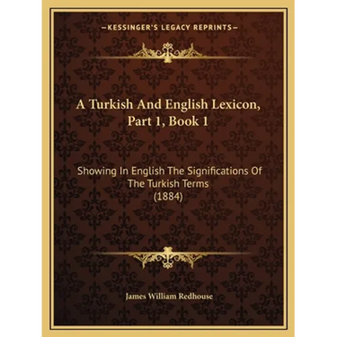 A Turkish And English Lexicon, Part 1, Book 1: Showing In English The Significations Of The Turkish Terms (1884)