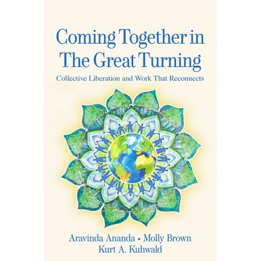Coming Together in the Great Turning: Collective Liberation and Work That Reconnects