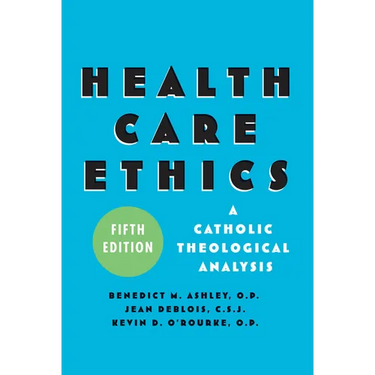 Health Care Ethics: A Catholic Theological Analysis, Fifth Edition
