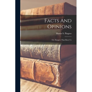 Facts And Opinions: Or, Dangers That Beset Us