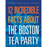 12 Incredible Facts about the Boston Tea Party