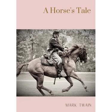 A Horse's Tale: A novel by Mark Twain written partially in the voice of Soldier Boy, who is Buffalo Bill's favorite horse, at a fictional frontier out