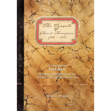 The Travels of David Thompson 1784-1812: Volume II Foothills and Forests 1798-1806, to the Pacific and Return 1807-1812