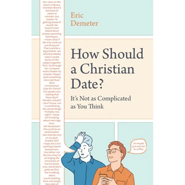 How Should a Christian Date?: It's Not as Complicated as You Think