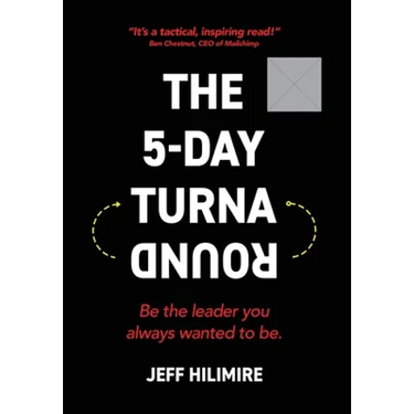 The 5-Day Turnaround: Be the Leader You Always Wanted to Be