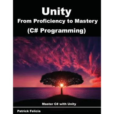 Unity from Proficiency to Mastery (C# Programming): Master C# with Unity