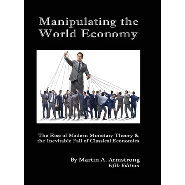Manipulating the World Economy: The Rise of Modern Monetary Theory & the Inevitable Fall of Classical Economics - Is there an Alternative?