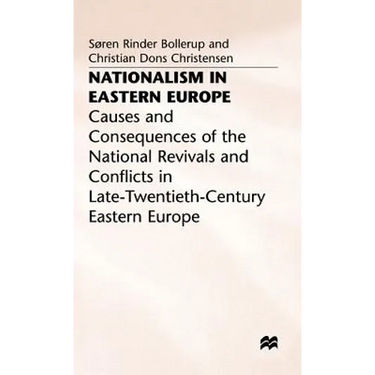 Nationalism in Eastern Europe: Causes and Consequences of the National Revivals and Conflicts in Late-20th-Century Eastern Europe