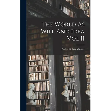 The World As Will And Idea Vol II