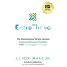 EntreThrive: The Entrepreneur's Eight Laws to Accelerate Financial Freedom While Creating The Good Life
