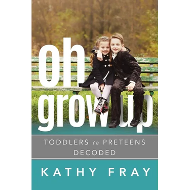Oh Grow Up: Toddlers to Preteens Decoded