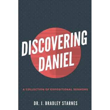 Discovering Daniel: A Collection of Expositional Sermons