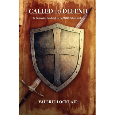 Called to Defend: An Apologetics Handbook for the Middle School Student