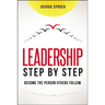 The Leadership Step by Step: Become the Person Others Follow