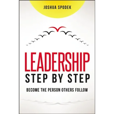 The Leadership Step by Step: Become the Person Others Follow