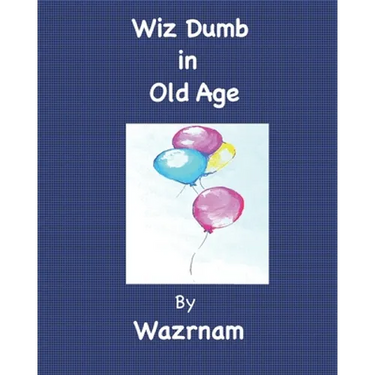 Wiz Dumb in Old Age: Age Old Advice from an Aged One
