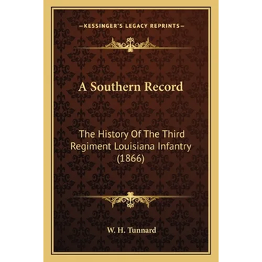A Southern Record: The History Of The Third Regiment Louisiana Infantry (1866)