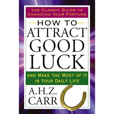 How to Attract Good Luck: And Make the Most of It in Your Daily Life