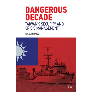 Dangerous Decade: Taiwan's Security and Crisis Management