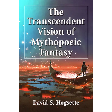 The Transcendent Vision of Mythopoeic Fantasy
