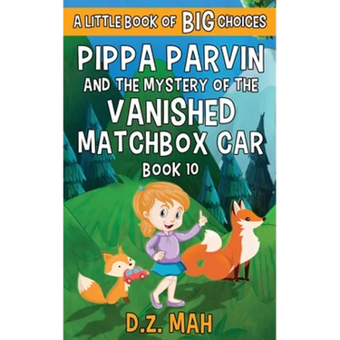 Pippa Parvin and the Mystery of the Vanished Matchbox Car: A Little Book of BIG Choices