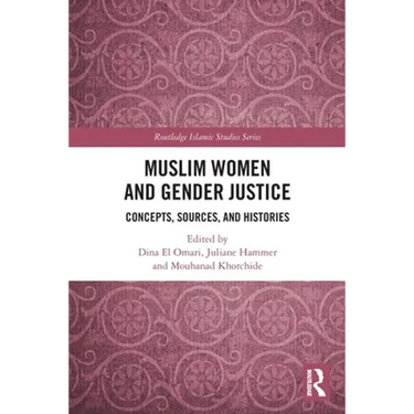 Muslim Women and Gender Justice: Concepts, Sources, and Histories