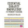 Essential Subject Knowledge for Primary Teaching
