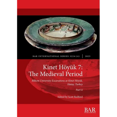 Kinet Höyük 7: The Medieval Period, Part ii: Bilkent University Excavations at Kinet Höyük, Hatay, Turkey
